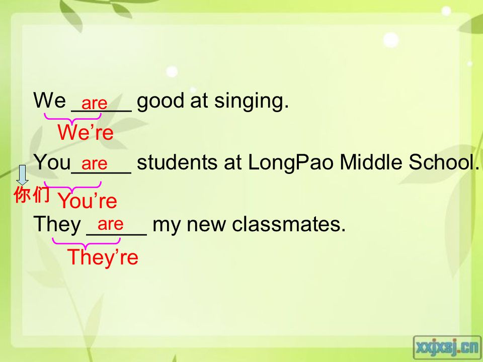 We _____ good at singing. You_____ students at LongPao Middle School.