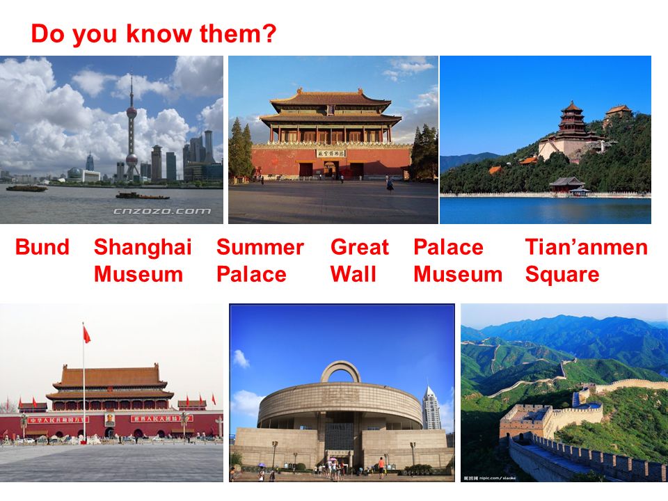 Do you know them BundShanghai Museum Summer Palace Great Wall Palace Museum Tian’anmen Square