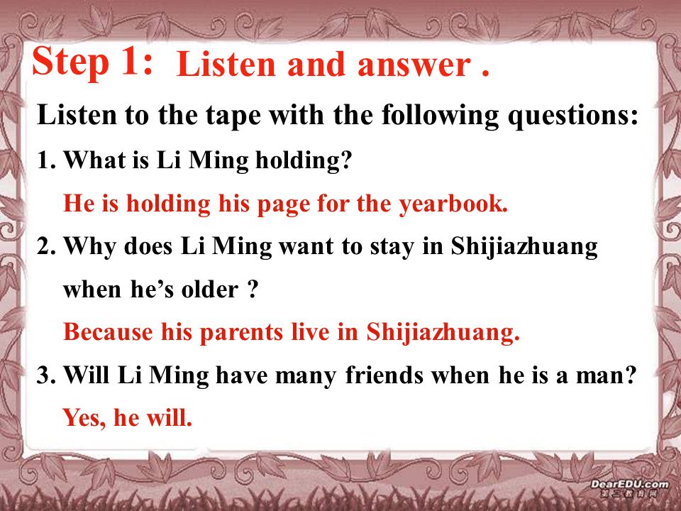 Step 1: Listen and answer. Listen to the tape with the following questions: 1.