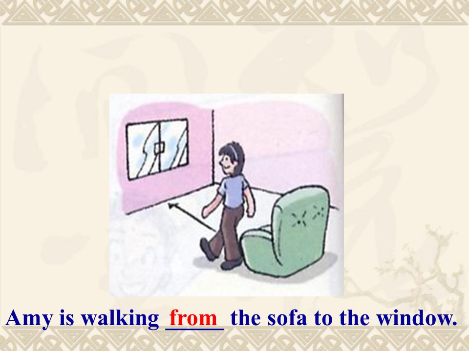 Amy is walking _____ the sofa to the window.from