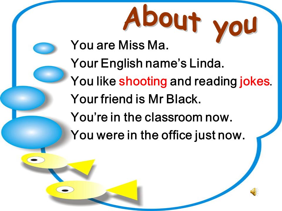 You are Miss Ma. Your English name’s Linda. You like shooting and reading jokes.