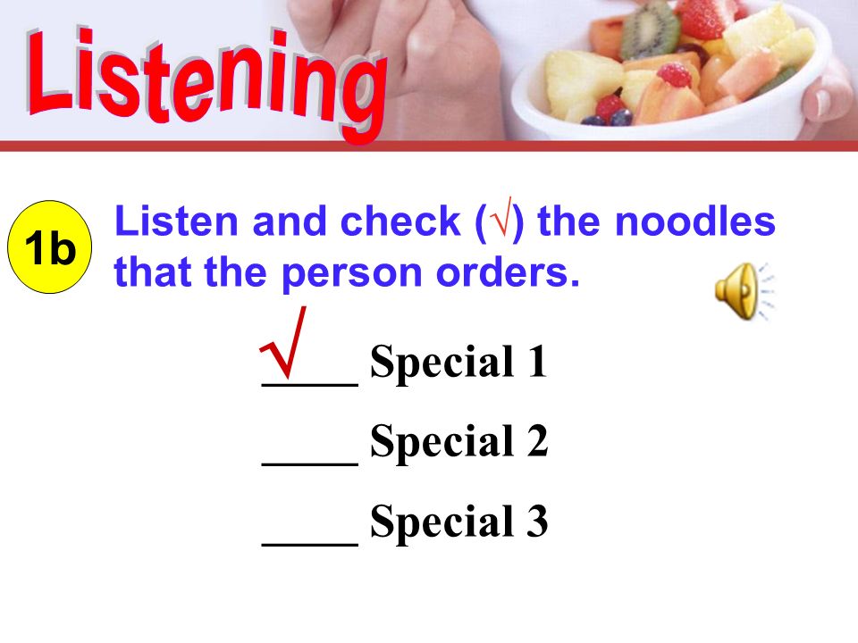 1b Listen and check (√) the noodles that the person orders.