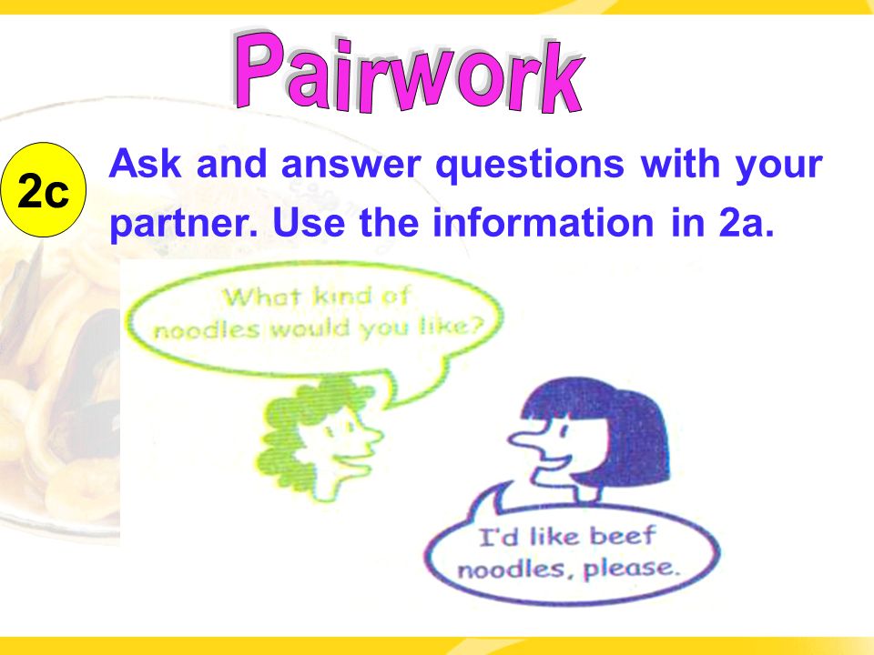 2c Ask and answer questions with your partner. Use the information in 2a.