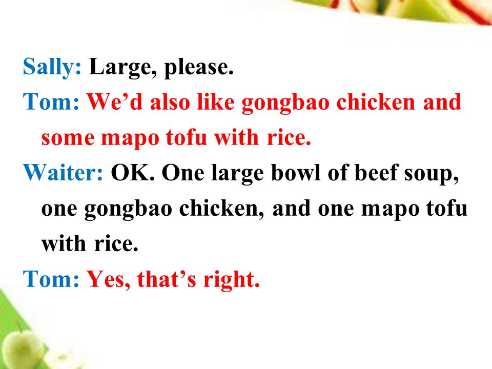 Sally: Large, please. Tom: We’d also like gongbao chicken and some mapo tofu with rice.