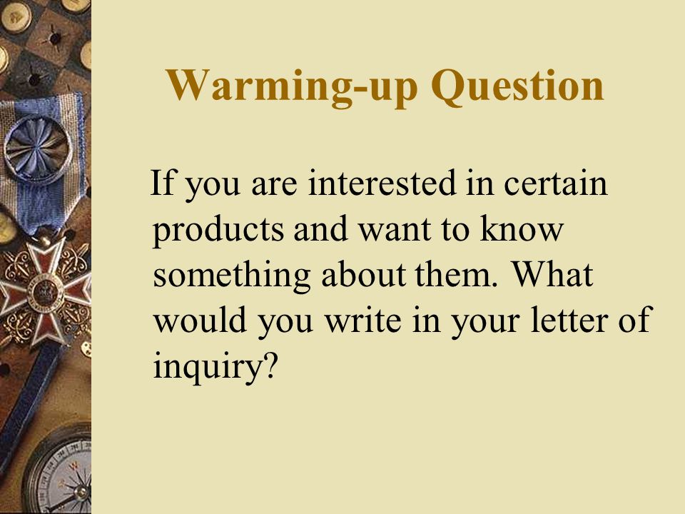 Warming-up Question If you are interested in certain products and want to know something about them.