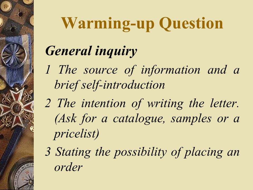 Warming-up Question General inquiry 1 The source of information and a brief self-introduction 2 The intention of writing the letter.
