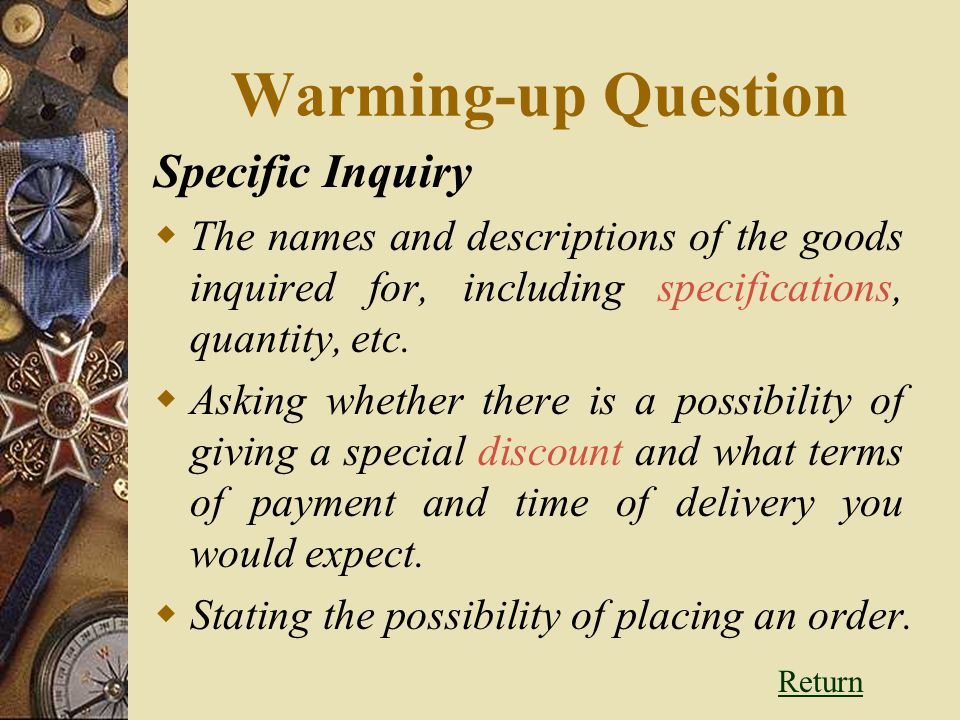 Warming-up Question Specific Inquiry  The names and descriptions of the goods inquired for, including specifications, quantity, etc.