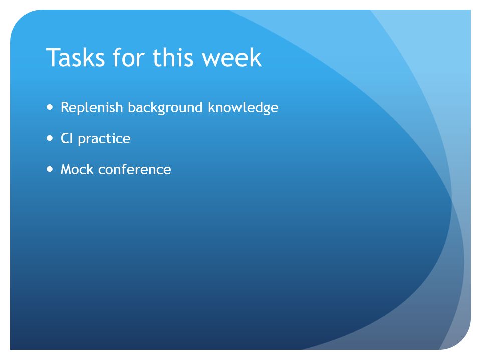 Tasks for this week Replenish background knowledge CI practice Mock conference