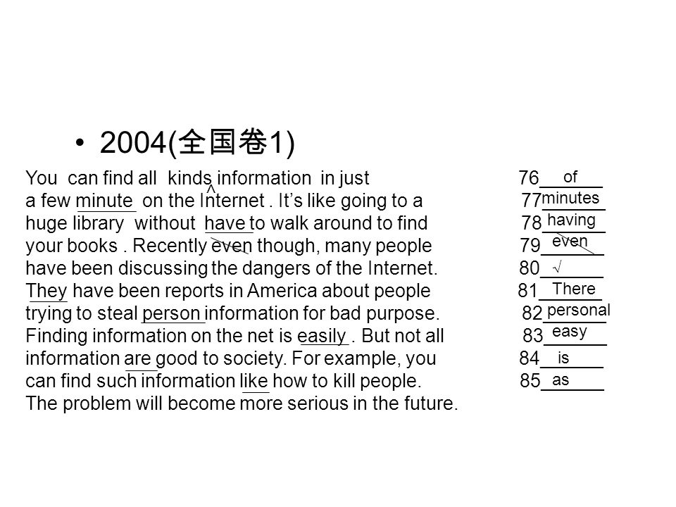 2004( 全国卷 1) You can find all kinds information in just 76______ a few minute on the Internet.