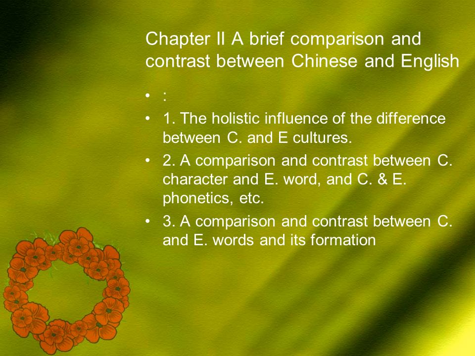 Chapter II A brief comparison and contrast between Chinese and English : 1.