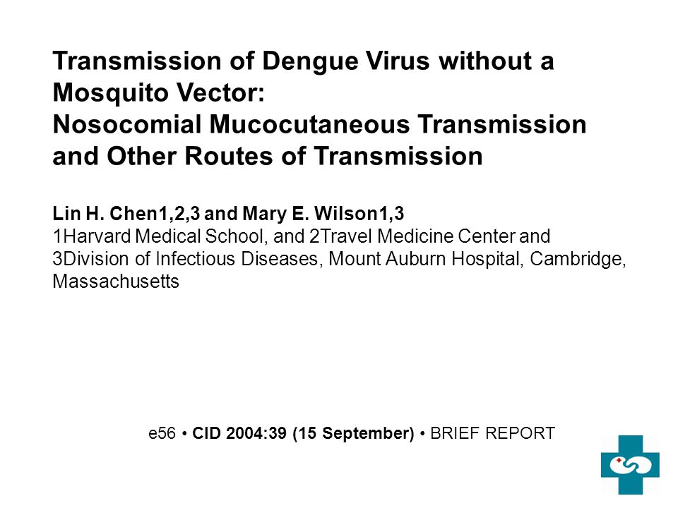 e56 CID 2004:39 (15 September) BRIEF REPORT Transmission of Dengue Virus without a Mosquito Vector: Nosocomial Mucocutaneous Transmission and Other Routes of Transmission Lin H.