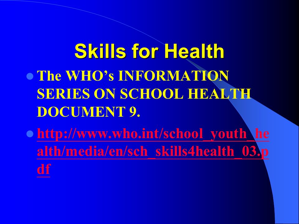 Skills for Health The WHO’s INFORMATION SERIES ON SCHOOL HEALTH DOCUMENT 9.