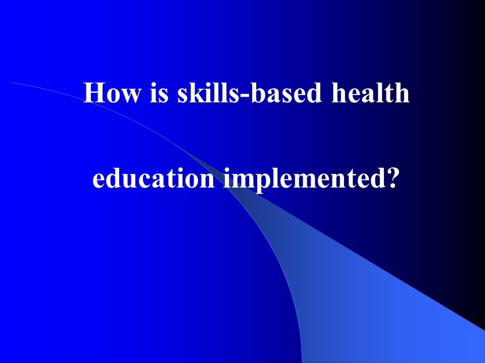 How is skills-based health education implemented