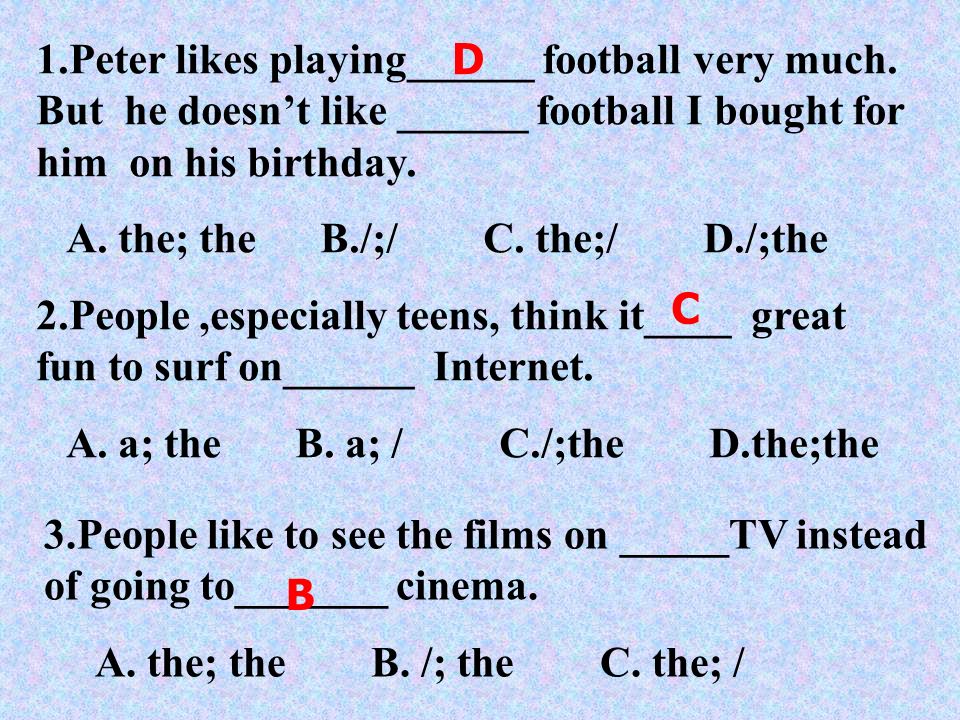 1.Peter likes playing______ football very much.