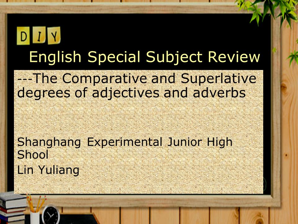English Special Subject Review --- The Comparative and Superlative degrees of adjectives and adverbs Shanghang Experimental Junior High Shool Lin Yuliang