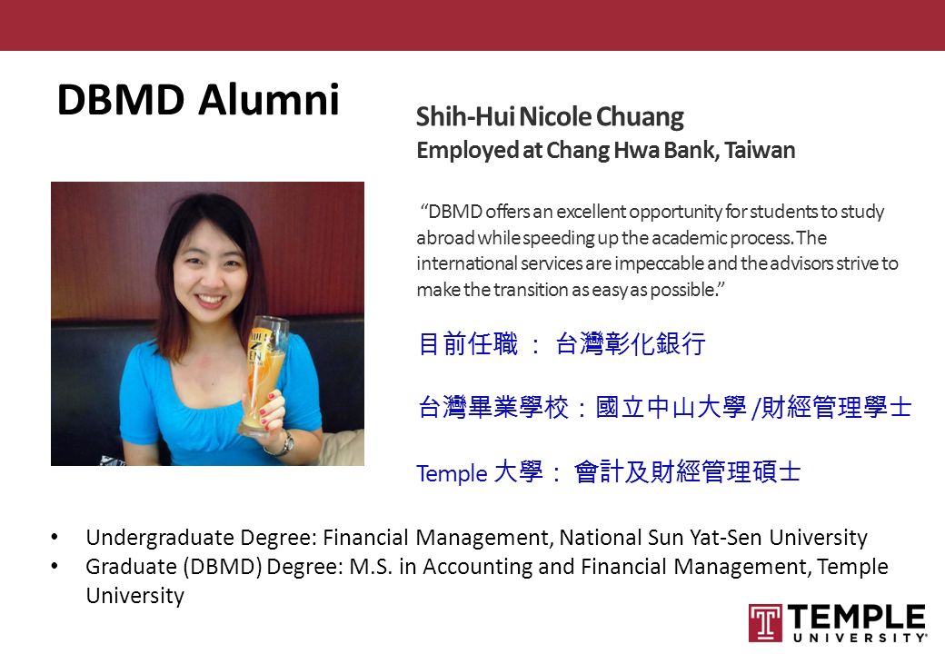 Shih-Hui Nicole Chuang Employed at Chang Hwa Bank, Taiwan DBMD offers an excellent opportunity for students to study abroad while speeding up the academic process.