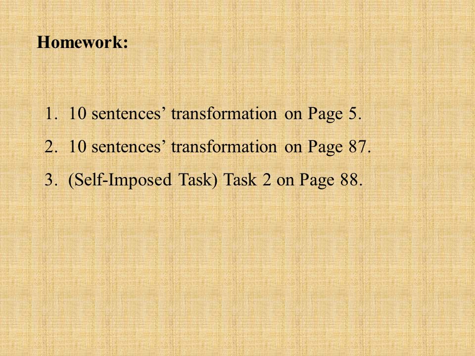 Homework: 1.10 sentences’ transformation on Page 5.