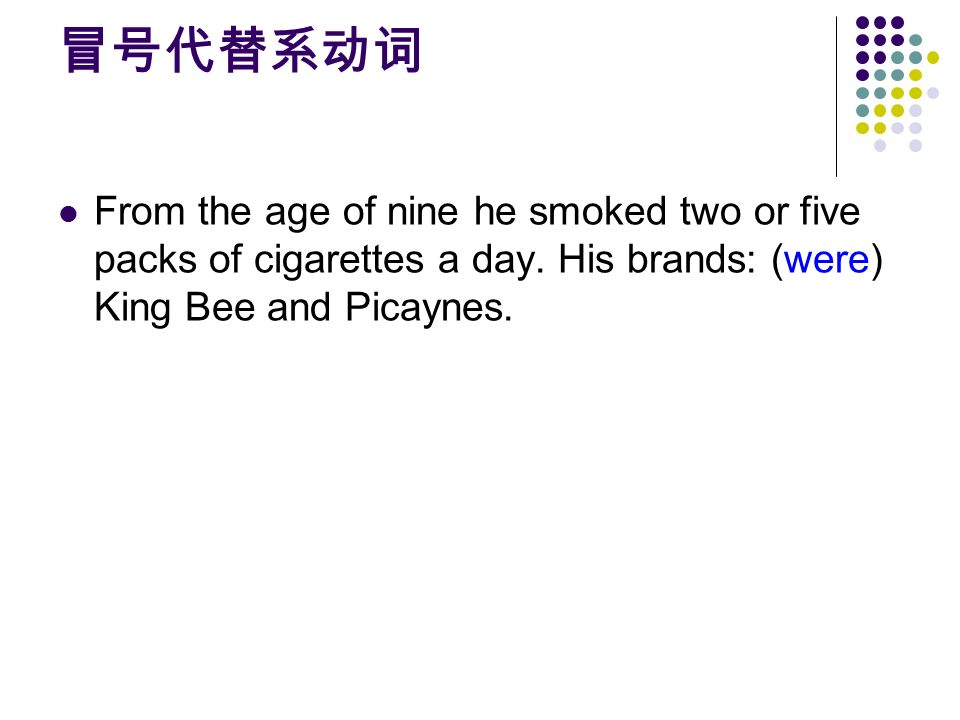 冒号代替系动词 From the age of nine he smoked two or five packs of cigarettes a day.