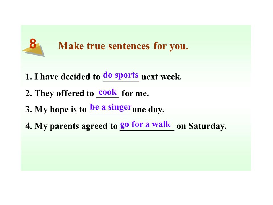 Make true sentences for you. 1. I have decided to ________ next week.