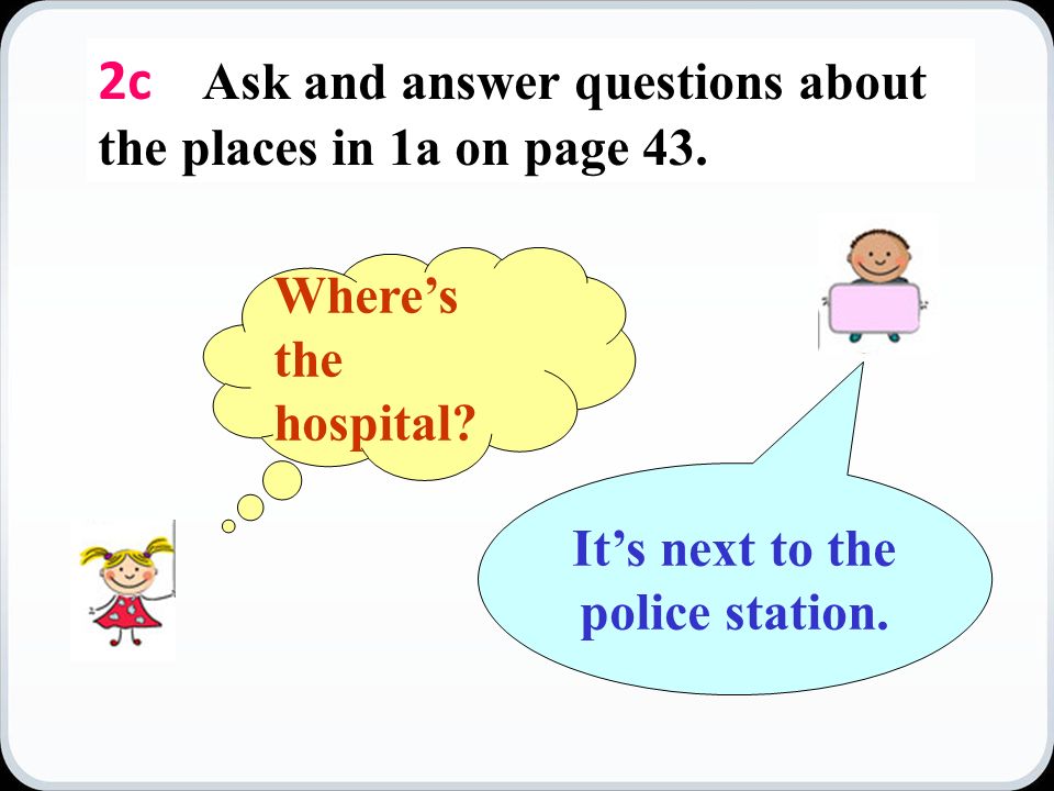 2c Ask and answer questions about the places in 1a on page 43.