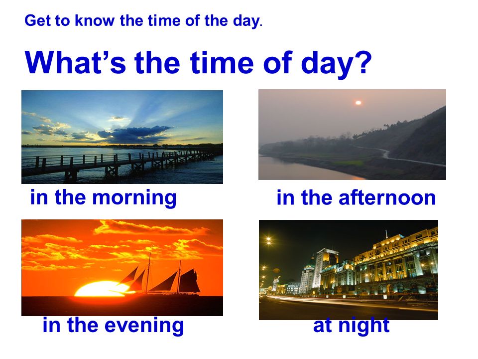 What’s the time of day.