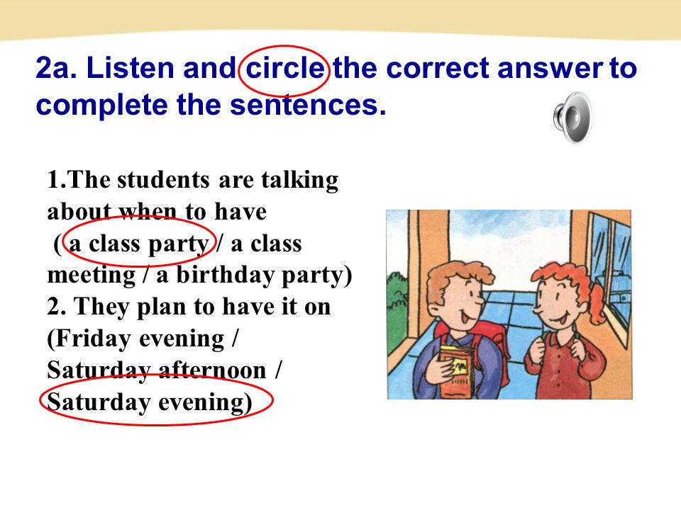 2a. Listen and circle the correct answer to complete the sentences.