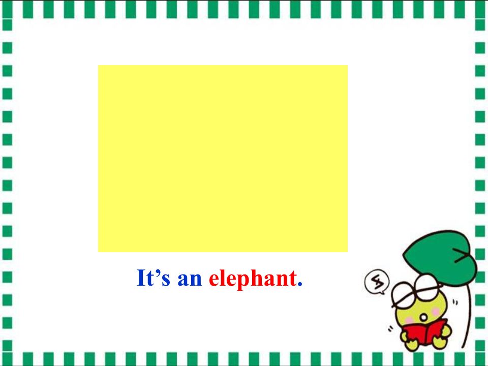 It’s an elephant.
