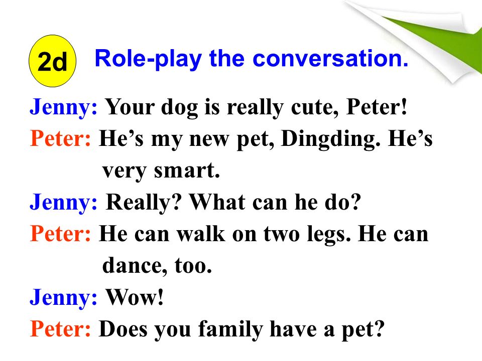2d Role-play the conversation. Jenny: Your dog is really cute, Peter.