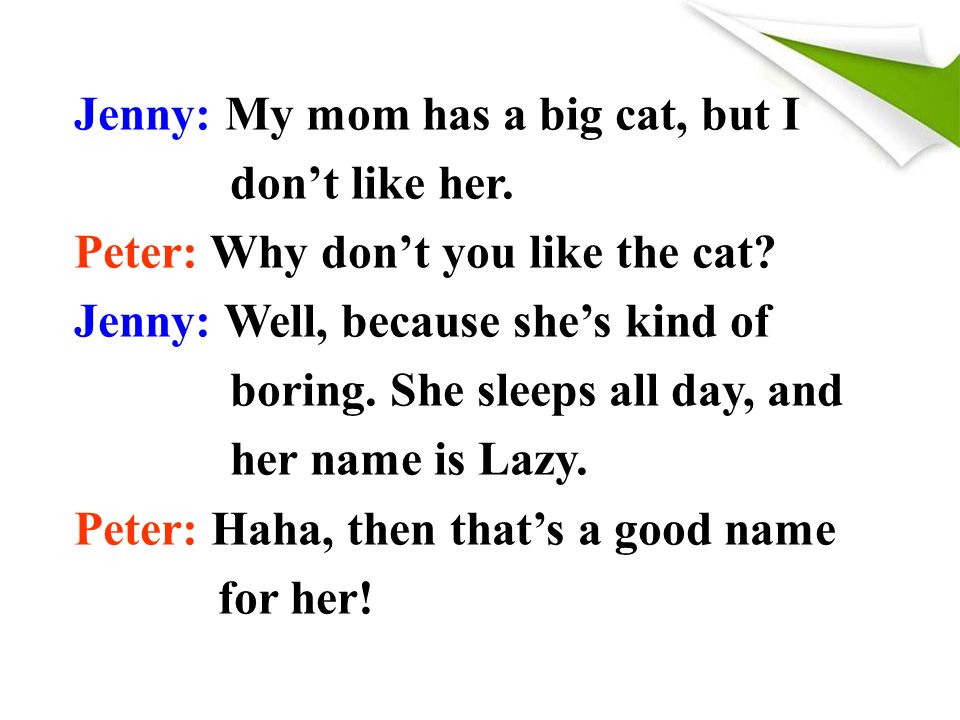 Jenny: My mom has a big cat, but I don’t like her.