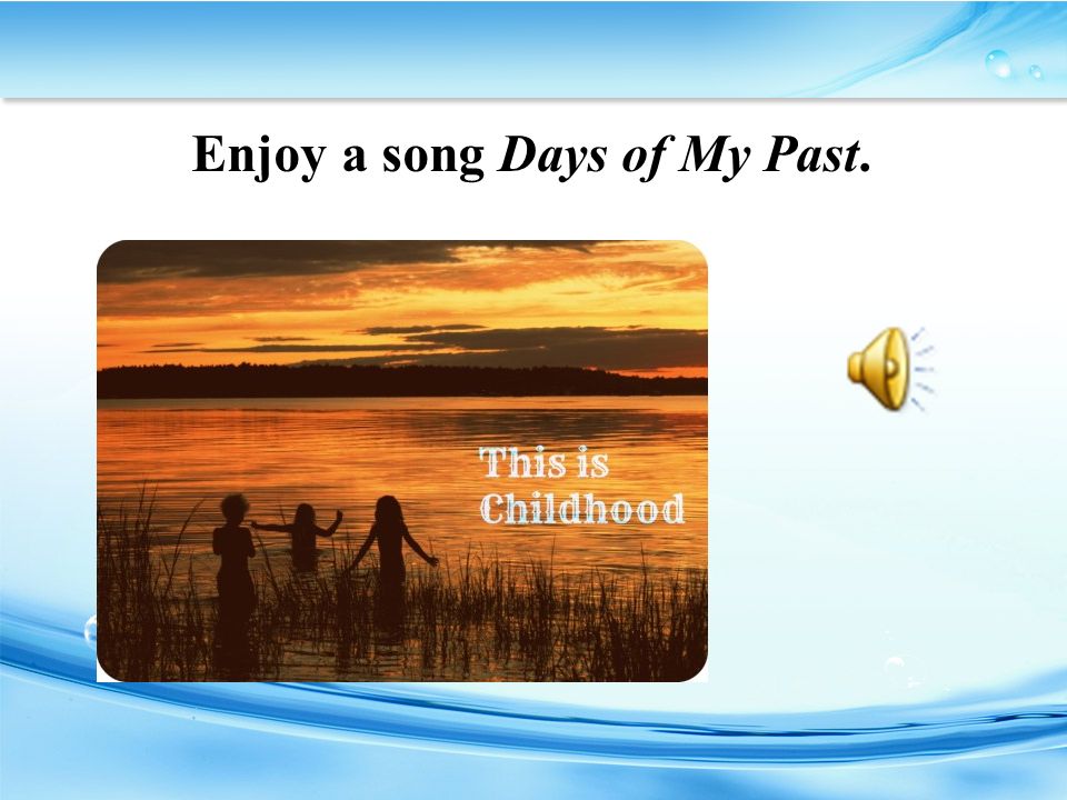 Enjoy a song Days of My Past.