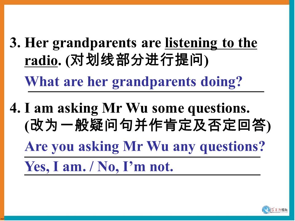 3. Her grandparents are listening to the radio. ( 对划线部分进行提问 ) ———————————————— 4.