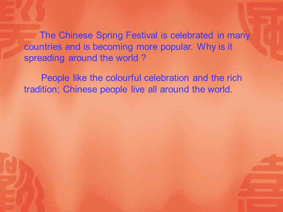 The Chinese Spring Festival is celebrated in many countries and is becoming more popular.