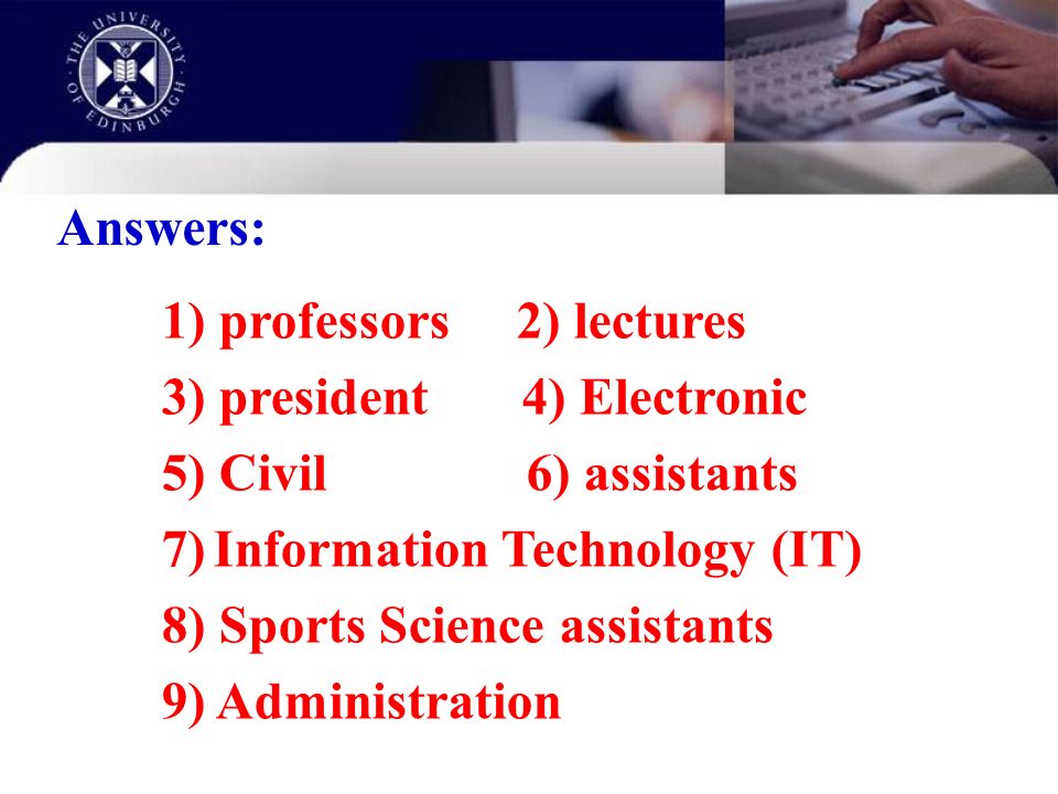 Answers: 1) professors 2) lectures 3) president 4) Electronic 5) Civil 6) assistants 7) Information Technology (IT) 8) Sports Science assistants 9) Administration