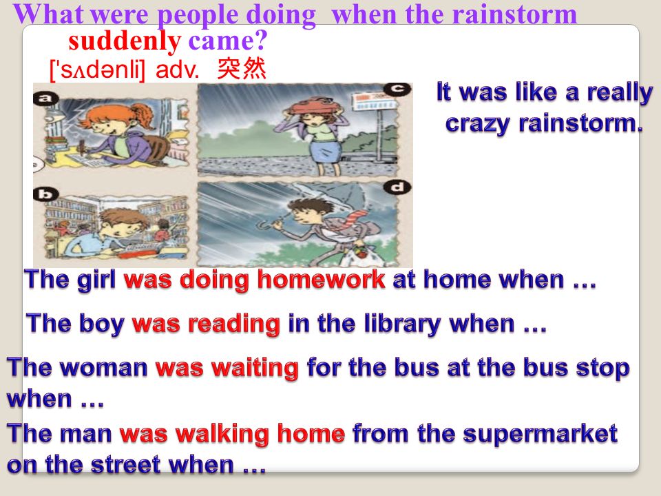 in the library at the time of the rainstorm go to work wait for the bus walk home on the street at the bus stop 1.