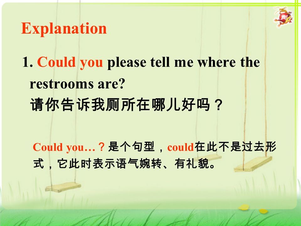 1. Could you please tell me where the restrooms are.