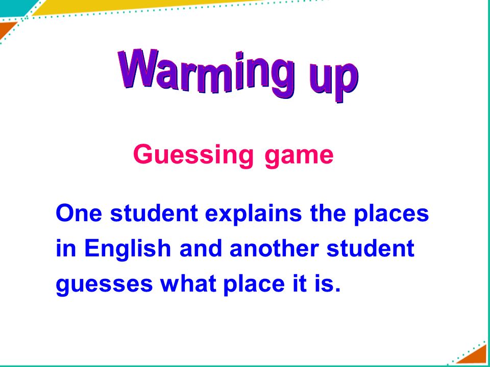 Guessing game One student explains the places in English and another student guesses what place it is.