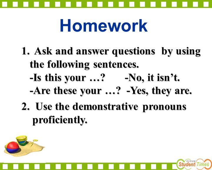 Homework 1. Ask and answer questions by using the following sentences.