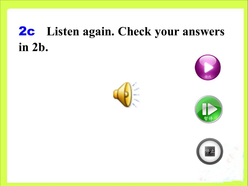 2c Listen again. Check your answers in 2b.
