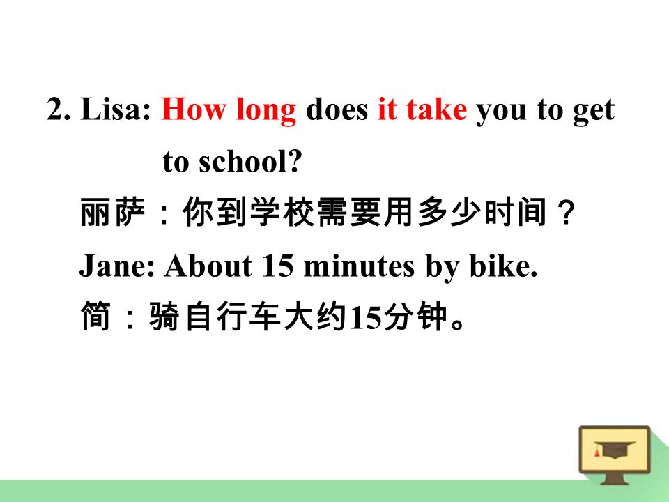 2. Lisa: How long does it take you to get to school.