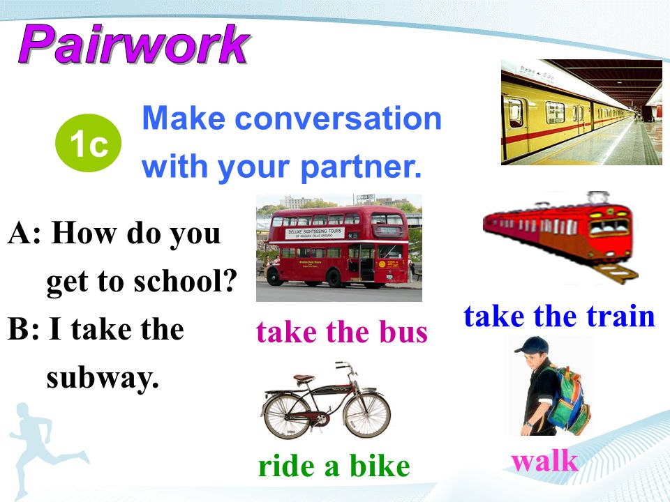 take the bus take the train 1c Make conversation with your partner.