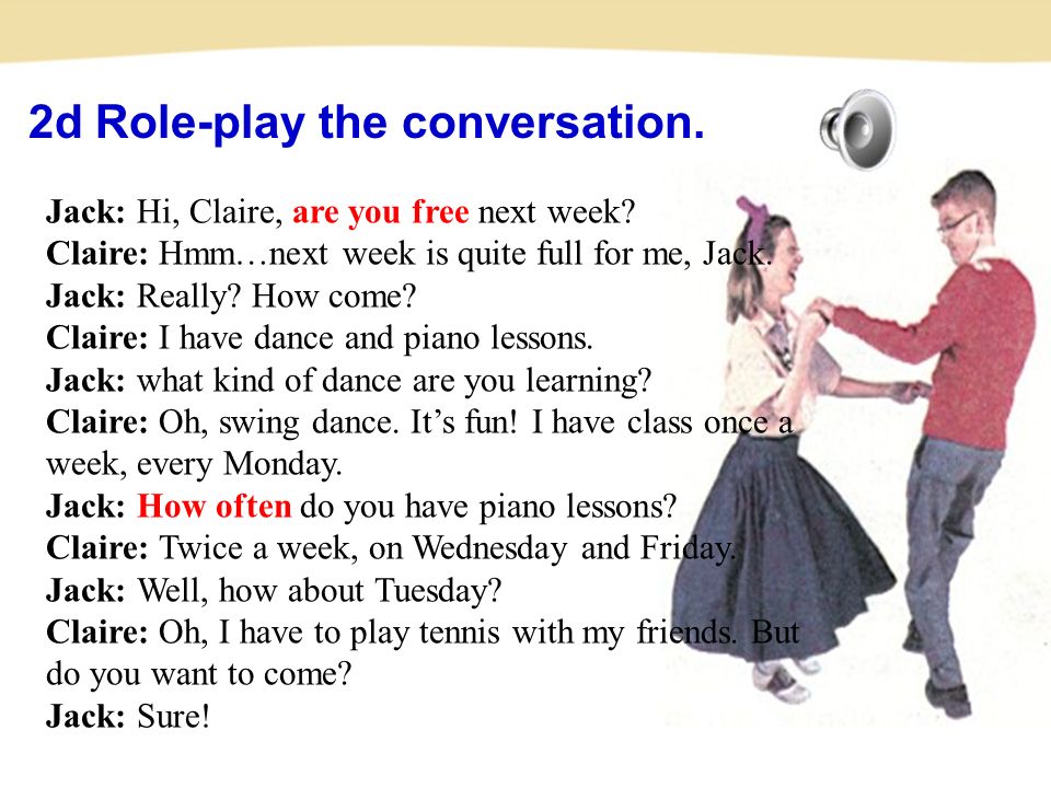 2d Role-play the conversation. Jack: Hi, Claire, are you free next week.