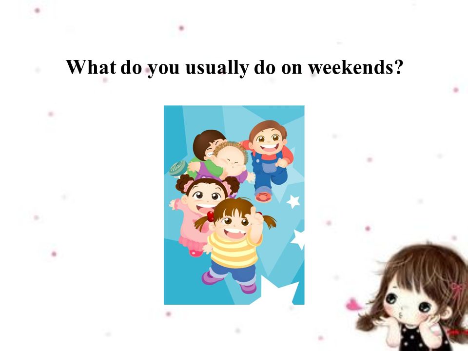 What do you usually do on weekends