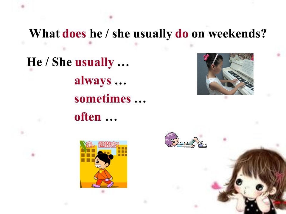 What does he / she usually do on weekends He / She usually … always … sometimes … often …