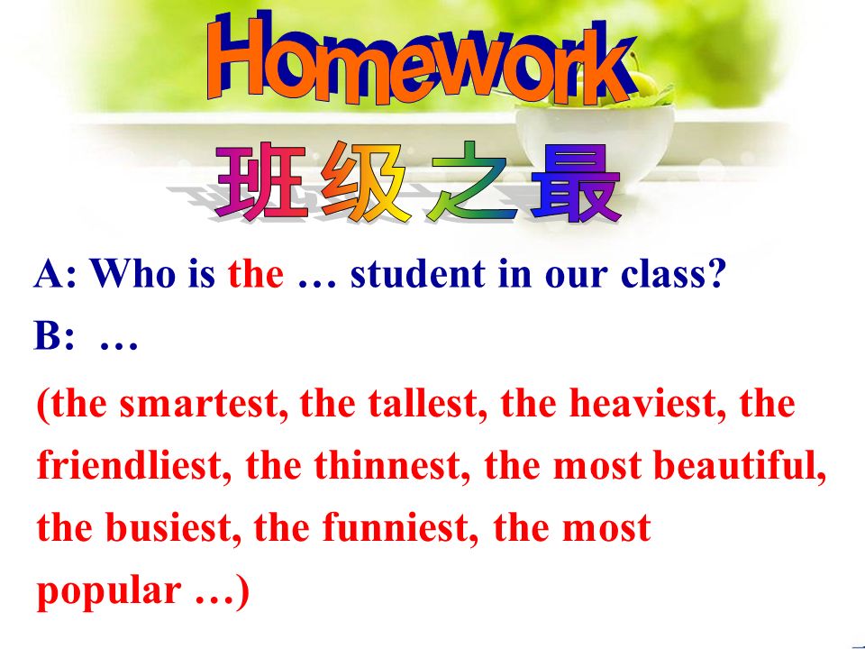 A: Who is the … student in our class.